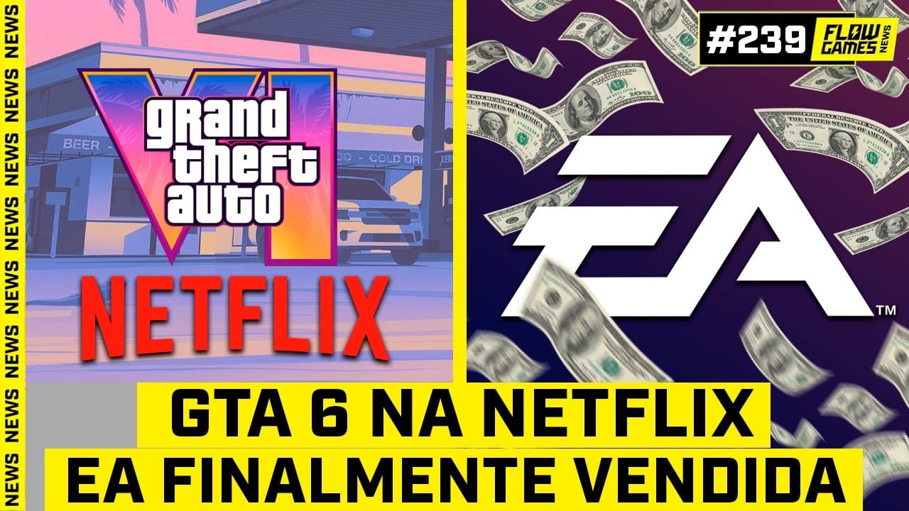 GTA 6 explode na Netflix e trailer bombástico? EA vendida de vez!